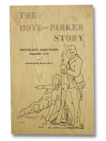 The Boyd-Parker Story: Groveland Ambuscade, September 1779 - An Incident of the Sullivan Expedition, September - 1779