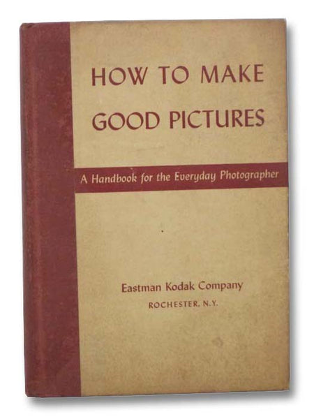 How to Make Good Pictures: A Handbook for the Everyday Photographer