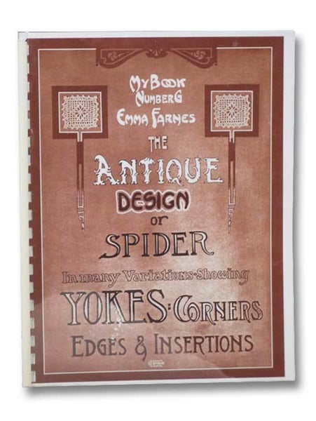 The Antique Design or Spider: In Many Variations--Showing Yokes, Corners, Edges and Insertions (My Book Number G)