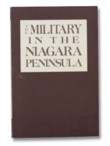 The Military in the Niagara Peninsula: Eighth Annual Niagara Peninsula History Conference