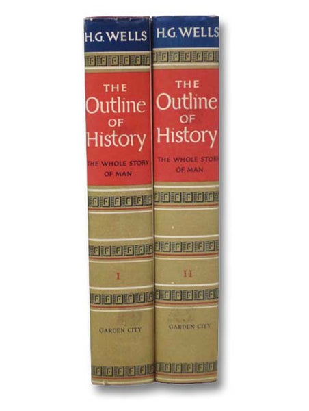 The Outline of History, in Two Volumes - Being a Plain History of Life and Mankind, Revised and Brought Up to the End of the Second World War