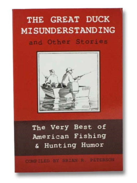 The Great Duck Misunderstanding and Other Stories: The Very Best of American Fishing & Hunting Humor