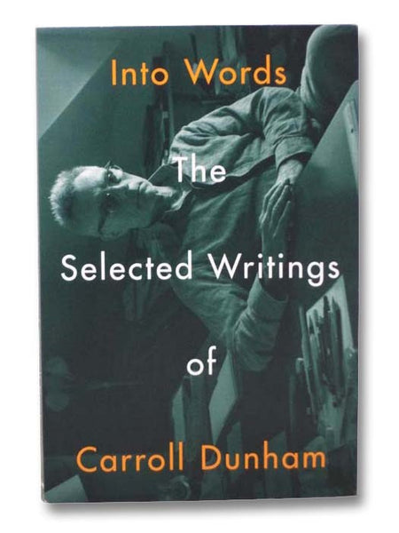 Into Words: The Selected Writings of Carroll Dunham