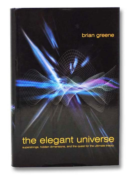 The Elegant Universe: Superstrings, Hidden Dimensions, and the Quest for the Ultimate Theory