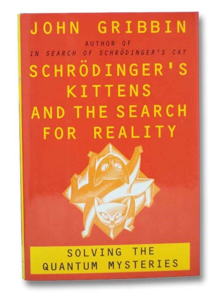 Schrodinger's Kittens and the Search for Reality: Solving the Quantum Mysteries
