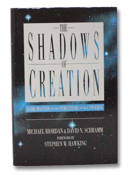 The Shadows of Creation: Dark Matter and the Structure of the Universe