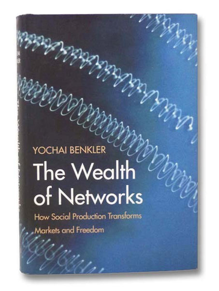 The Wealth of Networks: How Social Production Transforms Markets and Freedom