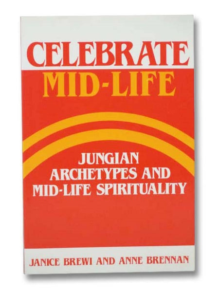 Celebrate Mid-Life: Jungian Archetypes and Mid-Life Spirituality