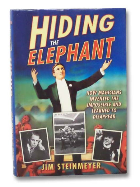 Hiding the Elephant: How Magicians Invented the Impossible and Learned to Disappear