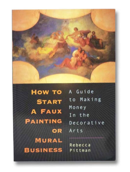 How to Start a Faux Painting or Mural Business: A Guide to Making Money in the Decorative Arts