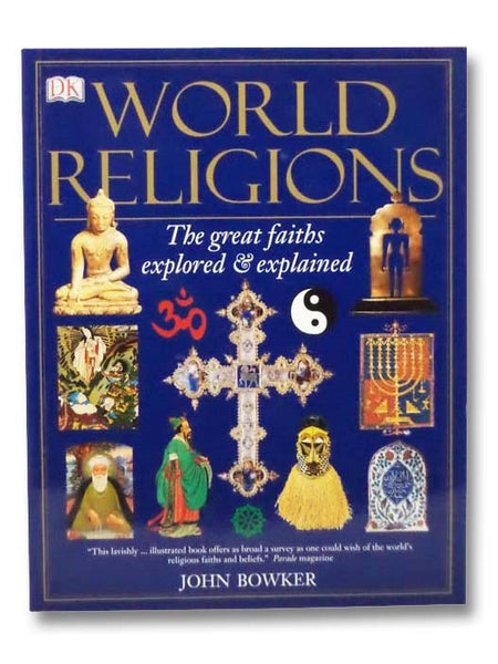 World Religions: The Great Faiths Explored and Explained