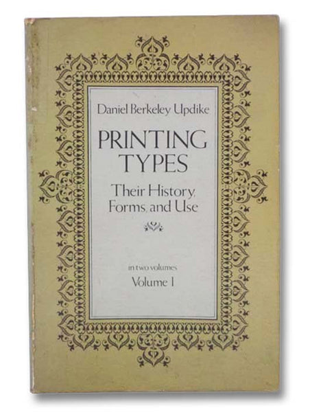 Printing Types: Their History, Forms, and Use (Volume 1)