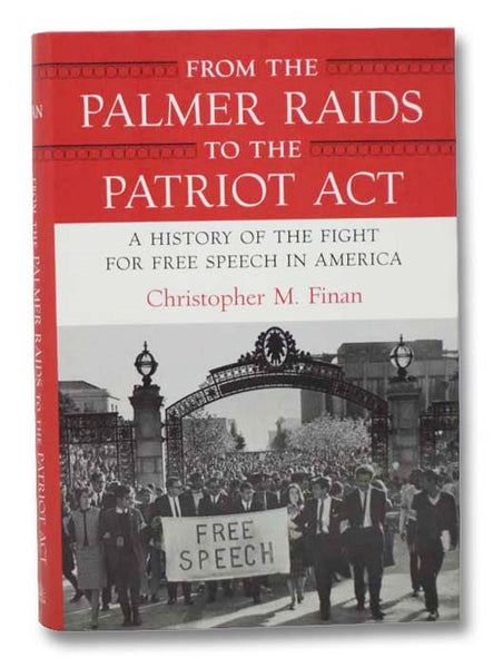 From the Palmer Raids to the Patriot Act: A History of the Fight for Free Speech in America