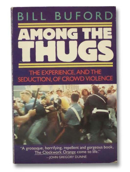 Among The Thugs: The Experience, and the Seduction, of Crowd Violence