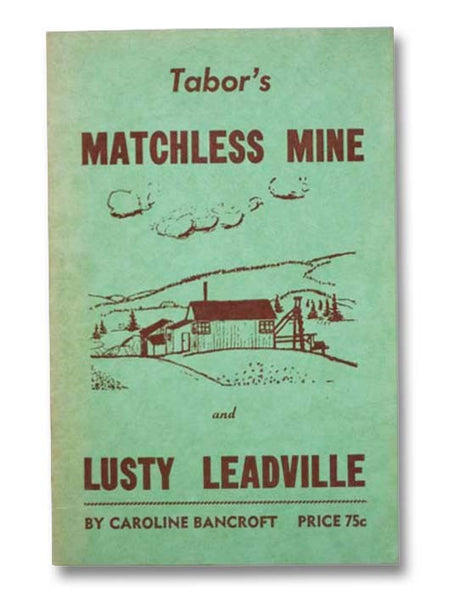 Tabor's Matchless Mine and Lusty Leadville
