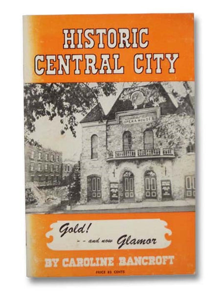 Historic Central City: Its Complete Story as Guide and Souvenir