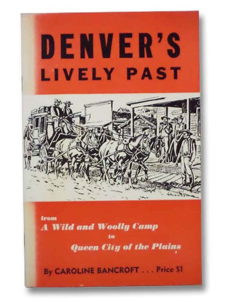 Denver's Lively Past: From a Wild and Woolly Camp to Queen City of the Plains