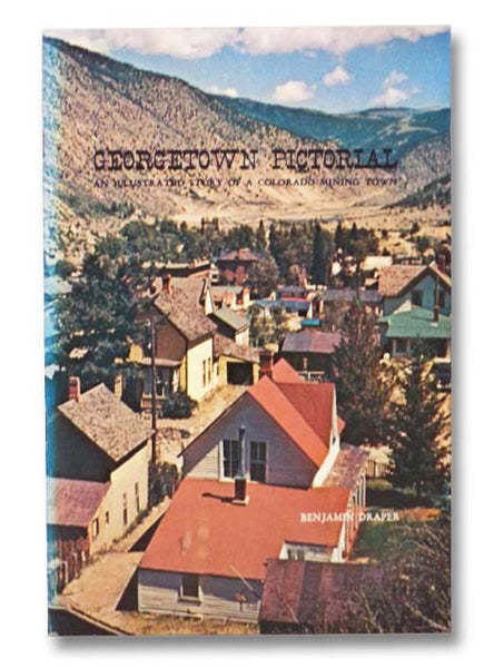 Georgetown Pictorial: An Illustrated Story of a Colorado Mining Town