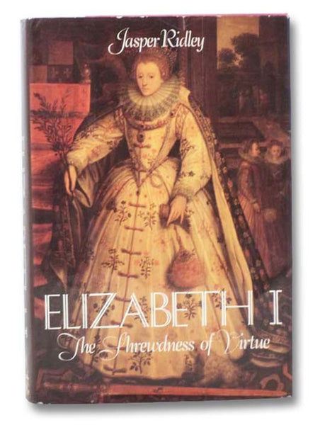 Elizabeth I: The Shrewdness of Virtue
