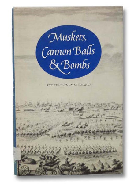 Muskets, Cannon Balls & Bombs: The Revolution in Georgia