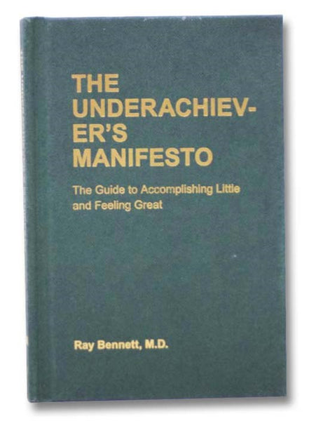 The Underachiever's Manifesto: The Guide to Accomplishing Little and Feeling Great