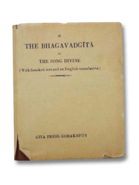 The Bhagavadgita or the Song Divine (with Sanskrit Text and an English Translation)