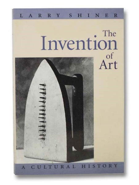 The Invention of Art: A Cultural History