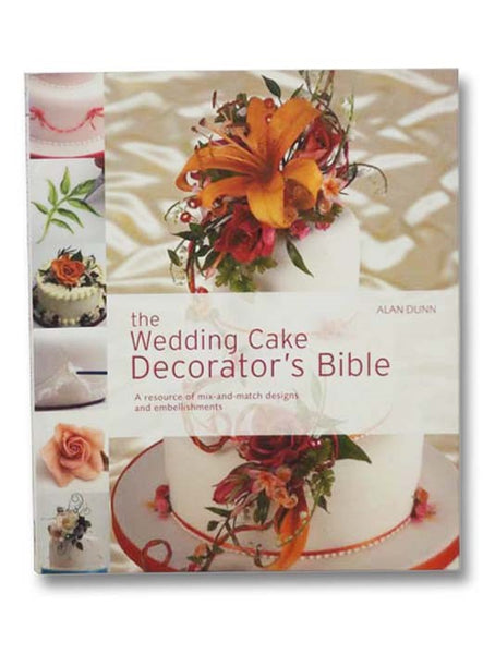 The Wedding Cake Decorator's Bible: A Resource of Mix-and-Match Designs and Embellishments
