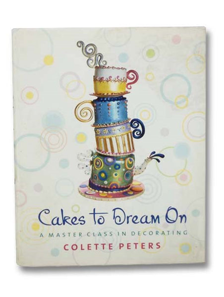 Cakes to Dream On: A Master Class in Decorating