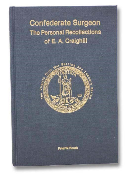 Confederate Surgeon: The Professional Recollections of E.A. Craighill (The Virginia Civil War Battles and Leaders Series)