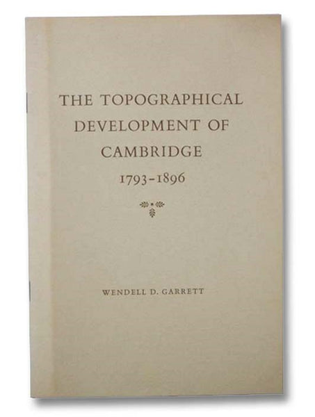 The Topographical Development of Cambridge, 1793-1896