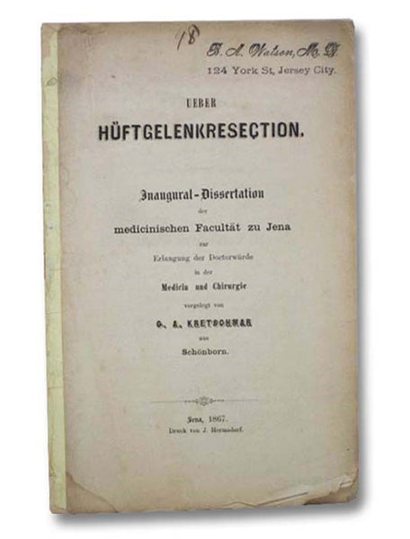 Ueber Huftgelenkresection. Inaugural-Dissertaion der Medicinischen Facultat zu Jena zur Erlangung der Doctorwurde in der Medicin und Chirurgie vorgelegt von G.A. Kretschmar aus Schonborn
