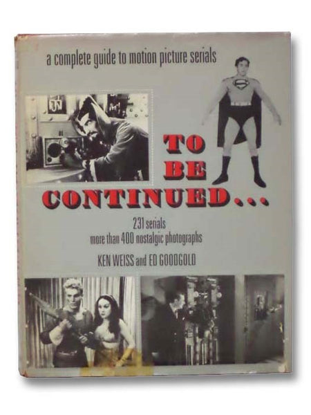 To Be Continued...A Complete Guide to Motion Picture Serials