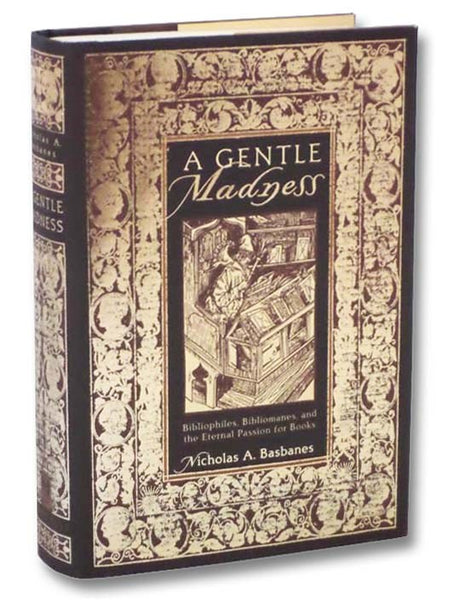 A Gentle Madness: Bibliophiles, Bibliomanes, and the Eternal Passion for Books