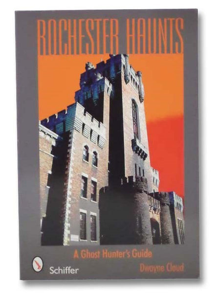 Rochester Haunts: A Ghost Hunter's Guide