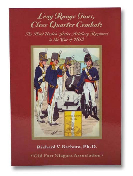 Long Range Guns, Close Quarter Combat: The Third United States Artillery Regiment in the War of 1812
