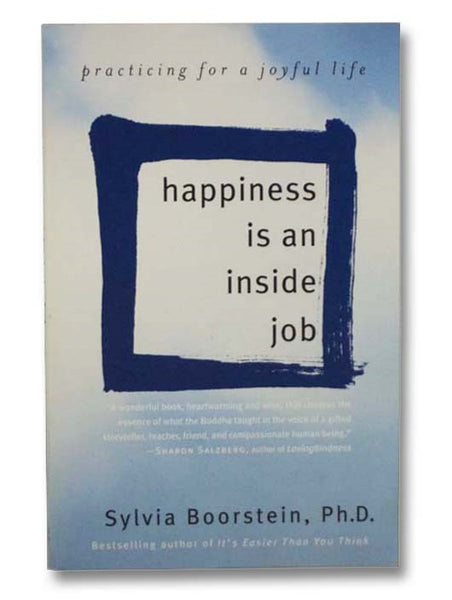 Happiness is an Inside Job: Practicing for a Joyful Life