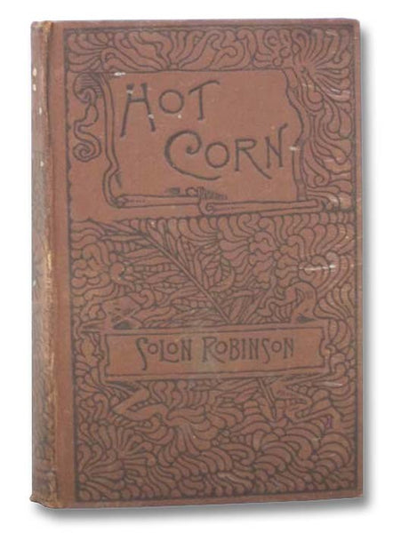 Hot Corn: Life Scenes in New York Illustrated. Including the Story of Little Katy, Madalina, the Rag-Picker's Daughter, Wild Maggie, &c.
