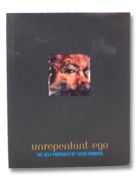 Unrepentant Ego: The Self-Portraits of Lucas Samaras