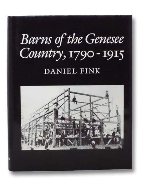 Barns of the Genesee Country, 1790-1915: Including an Account of Settlement and Changes in Agricultural Practices