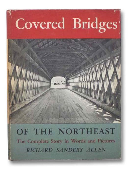 Covered Bridges of the Northeast: The Complete Story in Words and Pictures