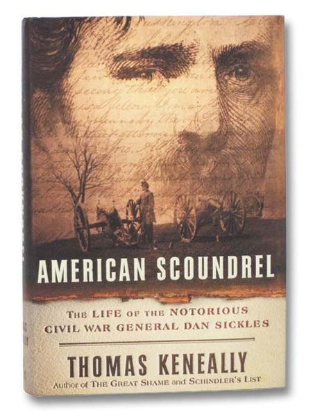 American Scoundrel: The Life of the Notorious Civil War General Dan Sickles