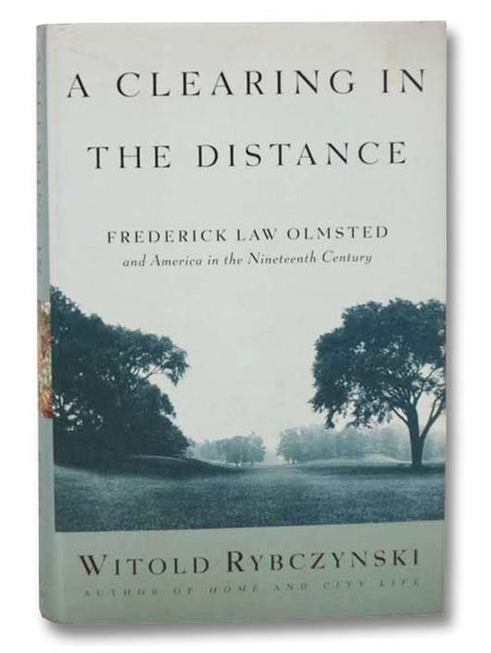 A Clearing in the Distance: Frederick Law Olmsted and America in the Nineteenth Century