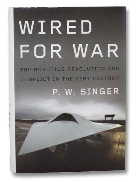 Wired for War: The Robotics Revolution and Conflict in the 21st Century