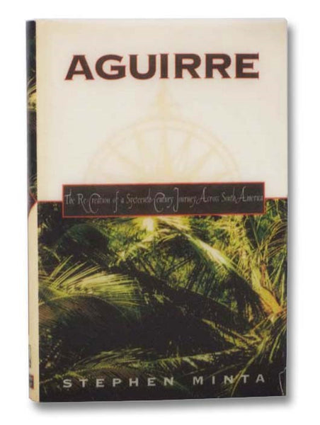 Aguirre: The Re-Creation of a Sixteenth-Century Journey Across South America