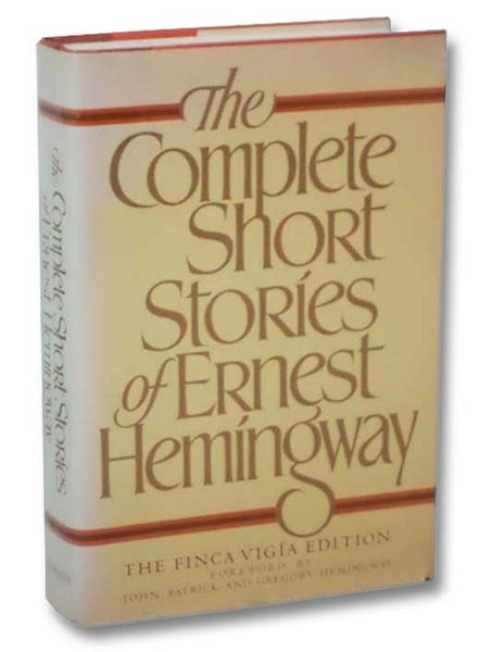 The Complete Short Stories of Ernest Hemingway: The Finca Vigia Edition