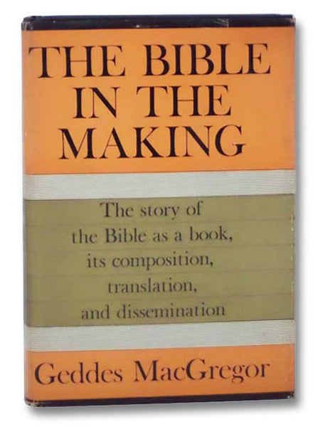 The Bible in the Making: The Story of the Bible as a Book, Its Composition, Translation, and Dissemination