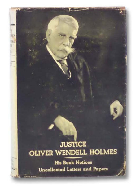 Justice Oliver Wendell Holmes: His Book Notices, Uncollected Letters, and Papers