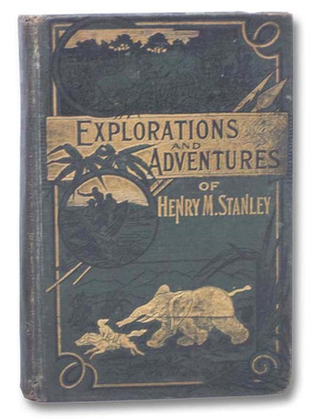 Wonders of the Tropics; or, Explorations and Adventures by Henry M. Stanley and Other World-Renowned Travelers, Containing Thrilling Accounts of Famous Expeditions, Miraculous Escapes, Wild Sports of the Jungle, and Plain, Curious Customs of Savage Races…