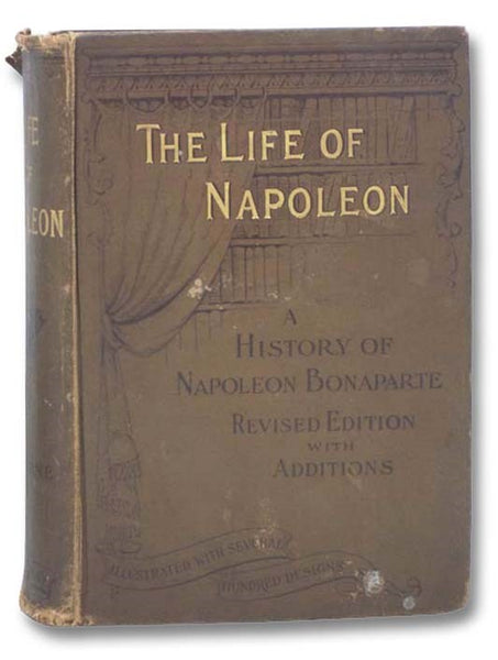 The Life of Napoleon: A History of Napoleon Bonaparte